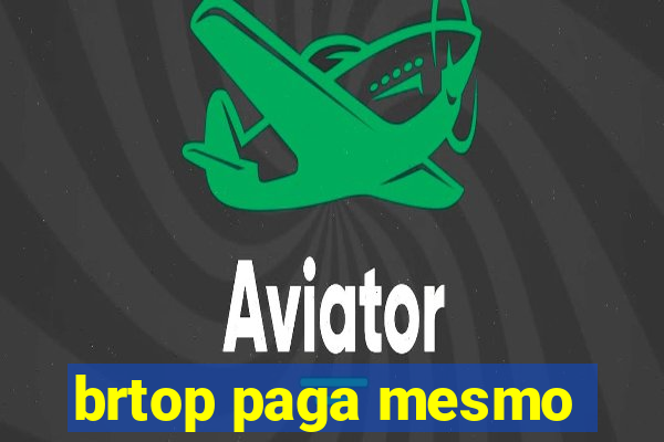brtop paga mesmo